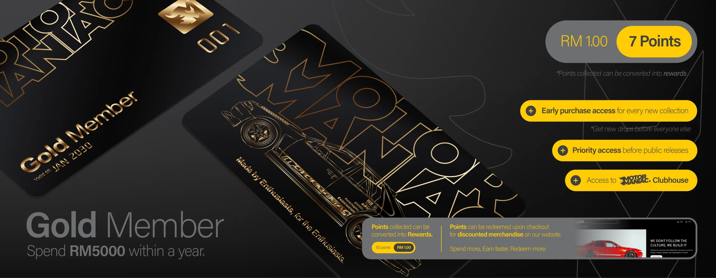 Gold Member: spend RM5000 within a year. RM1.00 earns 7 points. Early purchase access for every new collection, priority access before public releases, and access to the Motormaniac Clubhouse.